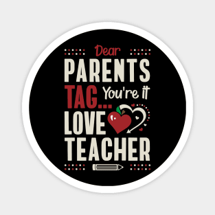 Dear Parents Tag You're It Love Teacher Magnet